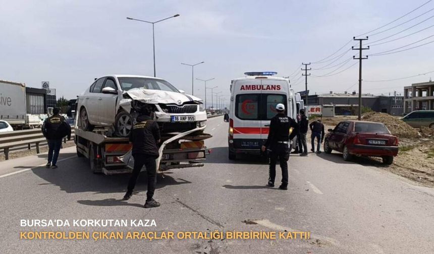 Bursa'da korkutan kaza: Kontrolden çıkan araçlar ortalığı birbirine kattı!