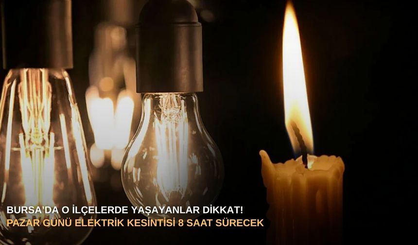 Bursa’da o ilçelerde yaşayanlar dikkat! Pazar günü elektrik kesintisi 8 saat sürecek