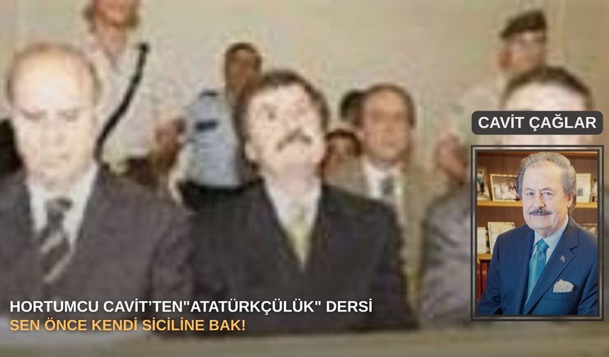 Hortumcu Cavit’ten"Atatürkçülük" dersi: Sen önce kendi siciline bak!