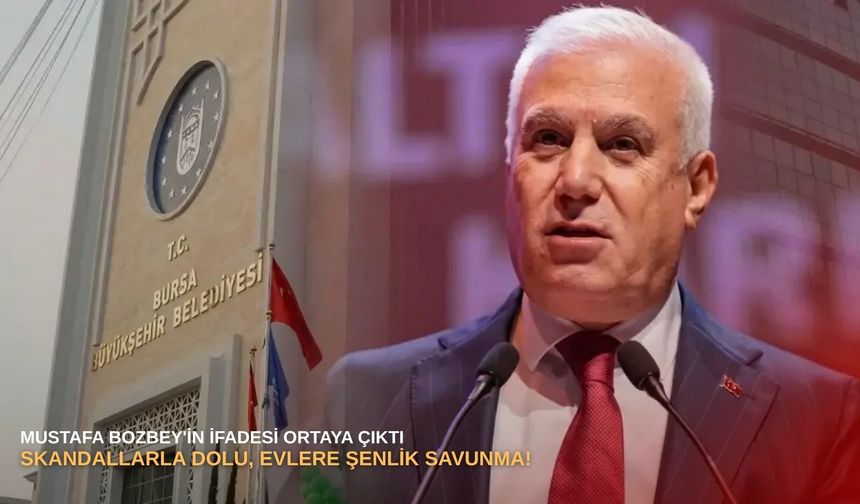 Mustafa Bozbey'in ifadesi ortaya çıktı: Skandallarla dolu, evlere şenlik savunma!
