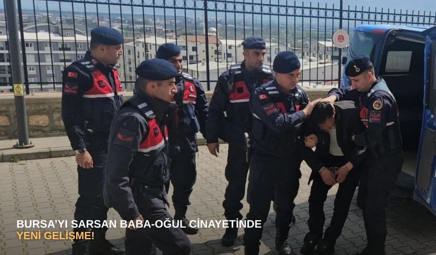 Bursa’yı sarsan baba-oğul cinayetinde yeni gelişme!