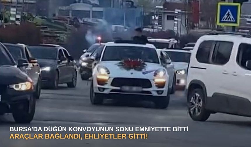 Bursa’da düğün konvoyunun sonu emniyette bitti: Araçlar bağlandı, ehliyetler gitti!