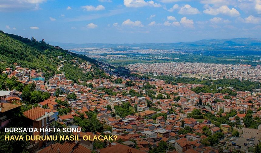 Bursa’da hafta sonu hava durumu nasıl olacak?