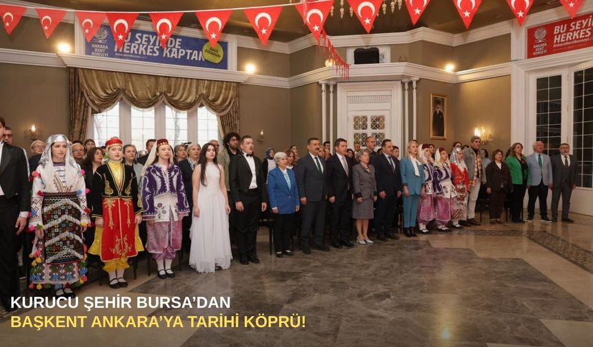 Kurucu şehir Bursa’dan başkent Ankara’ya tarihi köprü!