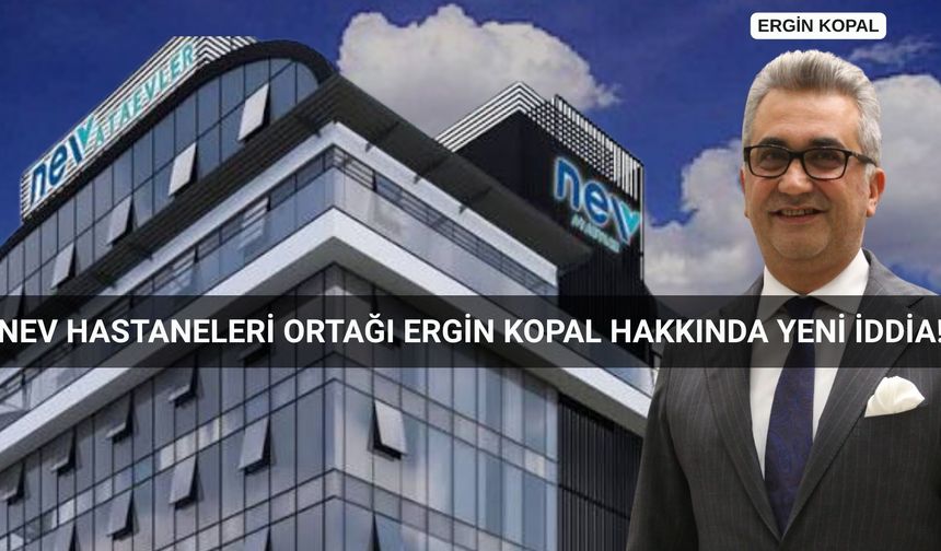 Nev Hastaneleri'nde kriz büyüyor! Ergin Kopal hakkında yeni gelişme