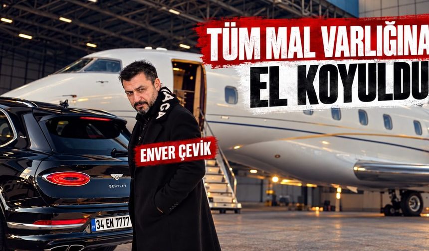 Borsa dolandırıcısı Enver Çevik’in tüm mal varlığına el koyuldu!