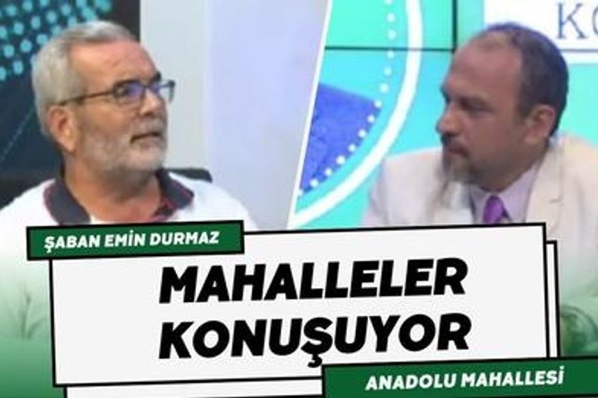 Anadolu Mahallesi Muhtarı Şaban Emin Durmaz