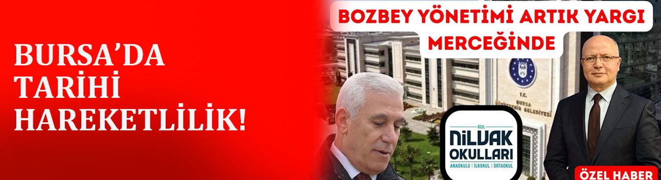 BURSA’DA TARİHİ HAREKETLİLİK!