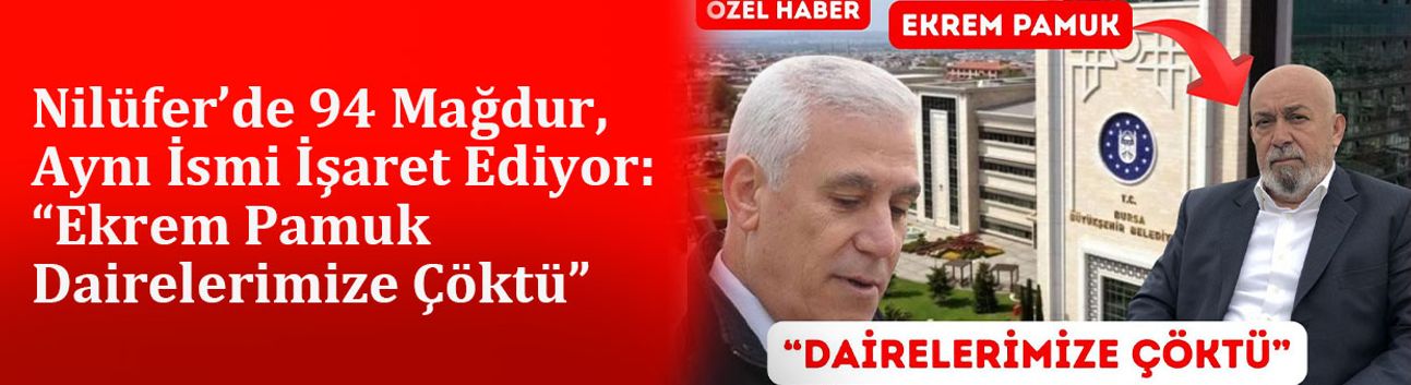 Nilüfer’de 94 Mağdur, Aynı İsmi İşaret Ediyor: “Ekrem Pamuk Dairelerimize Çöktü”
